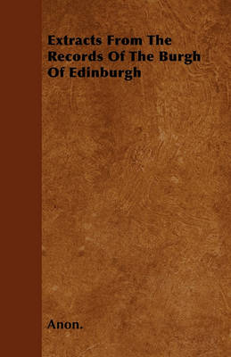 Book cover for Extracts From The Records Of The Burgh Of Edinburgh