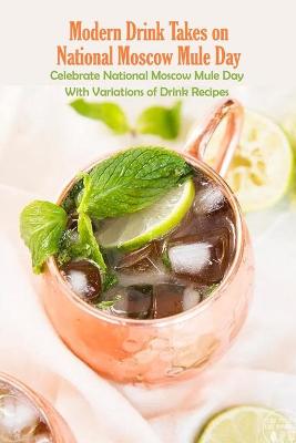 Book cover for Modern Drink Takes on National Moscow Mule Day