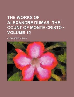 Book cover for The Works of Alexandre Dumas (Volume 15); The Count of Monte Cristo