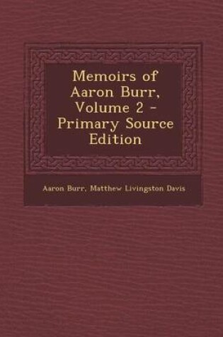 Cover of Memoirs of Aaron Burr, Volume 2 - Primary Source Edition