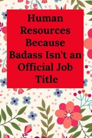 Cover of Human Resources Because Badass Isn't an Official Job Title