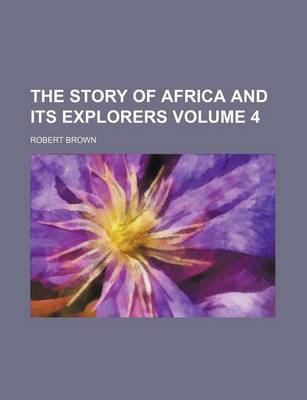 Book cover for The Story of Africa and Its Explorers Volume 4