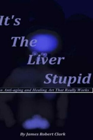 Cover of It's The Liver Stupid