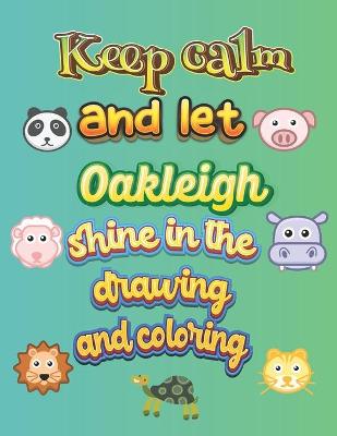 Book cover for keep calm and let Oakleigh shine in the drawing and coloring