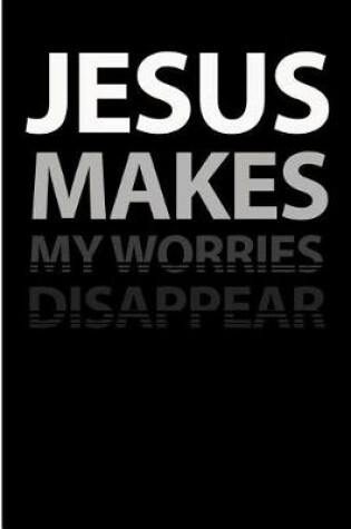 Cover of Jesus Makes My Worries Disappear