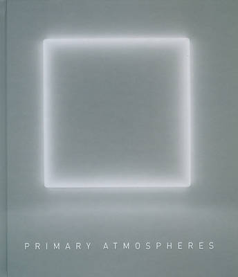 Book cover for Primary Atmospheres:Works from California 1960-1970