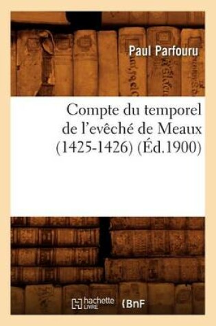 Cover of Compte Du Temporel de l'Eveche de Meaux (1425-1426) (Ed.1900)