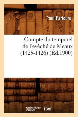 Book cover for Compte Du Temporel de l'Eveche de Meaux (1425-1426) (Ed.1900)