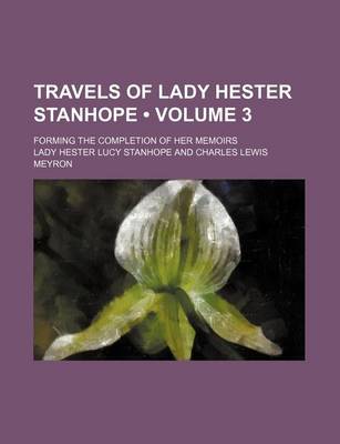 Book cover for Travels of Lady Hester Stanhope (Volume 3 ); Forming the Completion of Her Memoirs