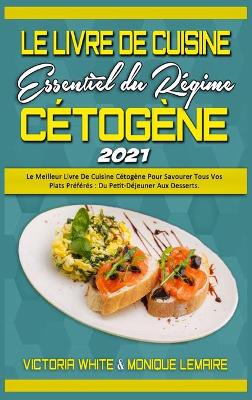 Book cover for Le Livre De Cuisine Essentiel Du Regime Cetogene 2021