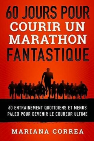 Cover of 60 JOURS POUR COURIR Un MARATHON FANTASTIQUE