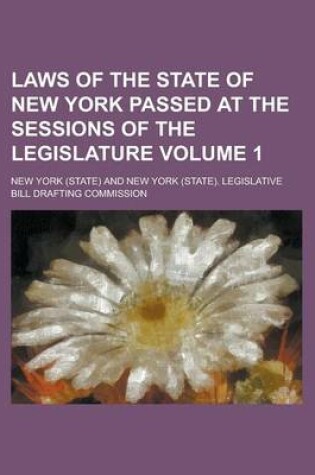 Cover of Laws of the State of New York Passed at the Sessions of the Legislature Volume 1