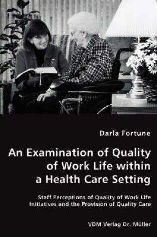 Cover of An Examination of Quality of Work Life within a Health Care Setting