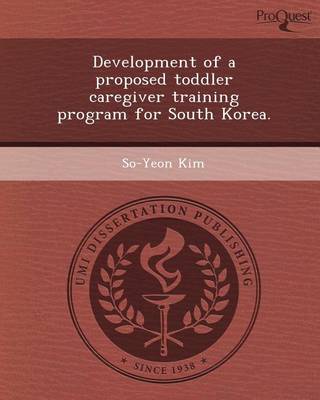 Book cover for Development of a Proposed Toddler Caregiver Training Program for South Korea.