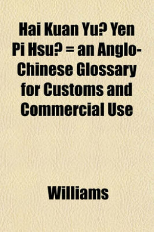 Cover of Hai Kuan Yu Yen Pi Hsu = an Anglo-Chinese Glossary for Customs and Commercial Use