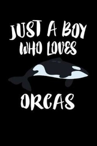 Cover of Just A Boy Who Loves Orcas