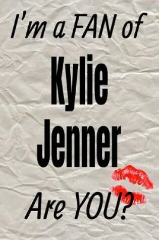 Cover of I'm a FAN of Kylie Jenner Are YOU? creative writing lined journal