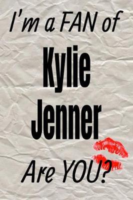 Book cover for I'm a FAN of Kylie Jenner Are YOU? creative writing lined journal