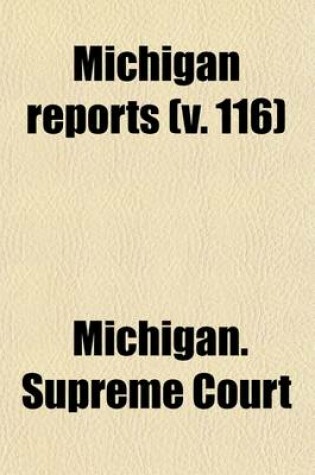 Cover of Michigan Reports (Volume 116); Cases Decided in the Supreme Court of Michigan