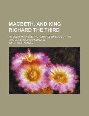 Book cover for Macbeth, and King Richard the Third; An Essay, in Answer to Remarks on Some of the Characters of Shakspeare