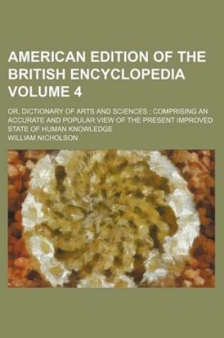 Cover of American Edition of the British Encyclopedia; Or, Dictionary of Arts and Sciences Comprising an Accurate and Popular View of the Present Improved State of Human Knowledge Volume 4