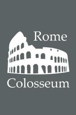 Cover of Colosseum in Rome - Lined Notebook with Slate Grey Cover