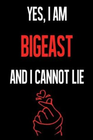 Cover of Yes, I Am BIGEAST And I Cannot Lie