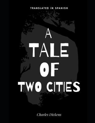 Book cover for A TALE OF TWO CITIES (Translated In Spanish)