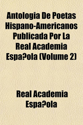 Book cover for Antologia de Poetas Hispano-Americanos Publicada Por La Real Academia Espanola (Volume 2)