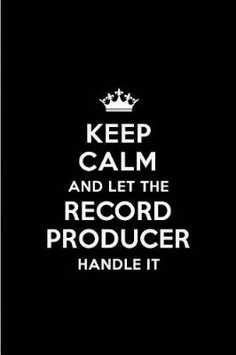 Book cover for Keep Calm and Let the Record Producer Handle It