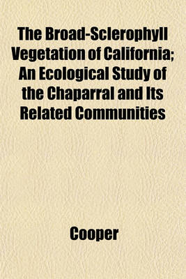 Book cover for The Broad-Sclerophyll Vegetation of California; An Ecological Study of the Chaparral and Its Related Communities