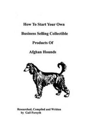 Cover of How To Start Your Own Business Selling Collectible Products Of Afghan Hounds