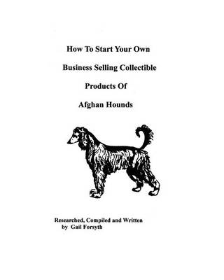 Book cover for How To Start Your Own Business Selling Collectible Products Of Afghan Hounds