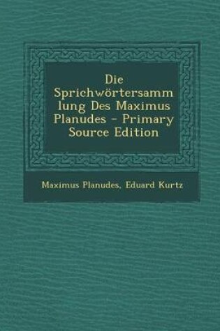 Cover of Die Sprichwortersammlung Des Maximus Planudes - Primary Source Edition