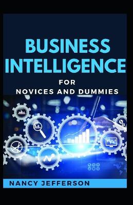 Book cover for Business Intelligence For Novices And Dummies