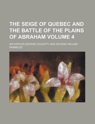 Book cover for The Seige of Quebec and the Battle of the Plains of Abraham (Volume 4)