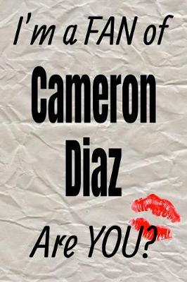 Cover of I'm a Fan of Cameron Diaz Are You? Creative Writing Lined Journal