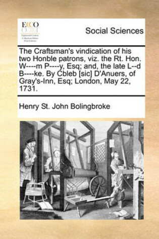 Cover of The Craftsman's vindication of his two Honble patrons, viz. the Rt. Hon. W----m P----y, Esq; and, the late L--d B----ke. By Cbleb [sic] D'Anuers, of Gray's-Inn, Esq; London, May 22, 1731.