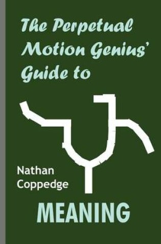 Cover of The Perpetual Motion Genius' Guide to Meaning