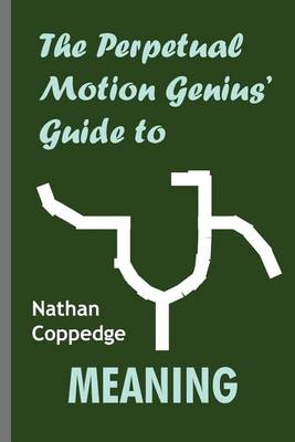 Book cover for The Perpetual Motion Genius' Guide to Meaning