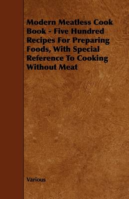 Book cover for Modern Meatless Cook Book - Five Hundred Recipes For Preparing Foods, With Special Reference To Cooking Without Meat