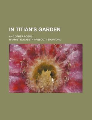 Book cover for In Titian's Garden; And Other Poems