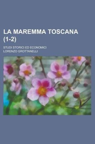 Cover of La Maremma Toscana; Studi Storici Ed Economici (1-2 )