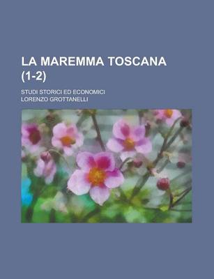 Book cover for La Maremma Toscana; Studi Storici Ed Economici (1-2 )