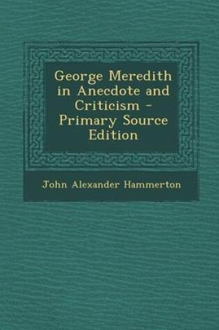 Cover of George Meredith in Anecdote and Criticism - Primary Source Edition