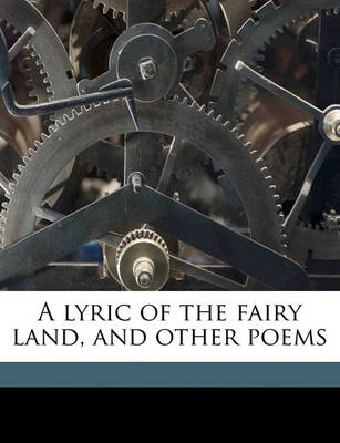 Book cover for A Lyric of the Fairy Land, and Other Poems