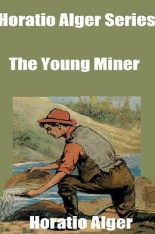 Cover of Horatio Alger Series: The Young Miner