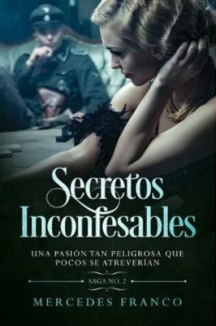 Cover of Secretos Inconfesables. Una pasión tan peligrosa que pocos se atreverían. Libro No. 2