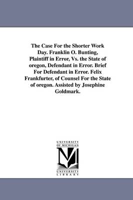 Book cover for The Case for the Shorter Work Day. Franklin O. Bunting, Plaintiff in Error, vs. the State of Oregon, Defendant in Error. Brief for Defendant in Error.