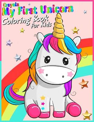 Cover of Crayola My First Unicorn Coloring Book for Kids